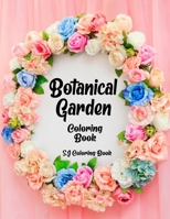 Botanical Garden Coloring Book: An Adult Coloring Book Featuring Beautiful Flowers B0892HXXWP Book Cover
