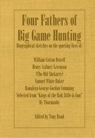 Four Fathers of Big Game Hunting - Biographical Sketches of the Sporting Lives of William Cotton Oswell, Henry Astbury Leveson, Samuel White Baker & Roualeyn George Gordon Cumming 140678740X Book Cover