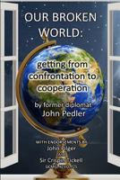 Our Broken World: Getting from Confrontation to Cooperation 0993501826 Book Cover