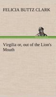 Virgilia; or, Out of the Lion's Mouth 1419192728 Book Cover