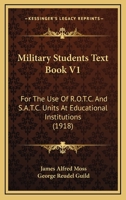 Military Students Text Book V1: For The Use Of R.O.T.C. And S.A.T.C. Units At Educational Institutions 1165491664 Book Cover