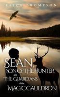 Sean, Son of The Hunter and The Guardians of The Magic Cauldron 1492229474 Book Cover