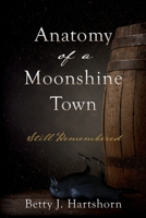 Anatomy of a Moonshine Town: Still Remembered 1662853173 Book Cover