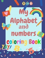 My Alphabet and Numbers Coloring Book: perfect activity book for toddlers and kids 2-4 - learning will be more Fun with Numbers, Letters, Shapes, Colors B08TRJML8Q Book Cover