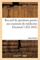 Recueil de Questions Posa(c)Es Aux Examens de Ma(c)Decine Doctorat 3 Sa(c)Rie 2 Partie 2 2016146265 Book Cover