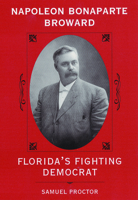 Napoleon Bonaparte Broward: Florida's Fighting Democrat (A Florida Sand Dollar Book) B005LYGQU8 Book Cover