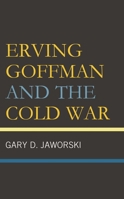 Erving Goffman and the Cold War 1666936804 Book Cover