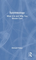 Epistemology: What it is and Why You Should Care 103234220X Book Cover
