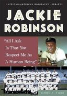Jackie Robinson: All I Ask Is That You Respect Me As A Human Being (African-American Biography Library) 076602461X Book Cover