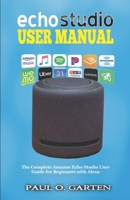 Echo Studio User Manual: The Complete Amazon Echo Studio User Guide for Beginners with Alexa 1671056744 Book Cover