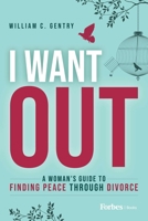I Want Out: A Woman’s Guide to Finding Peace Through Divorce B0C2TYDML2 Book Cover