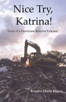 Nice Try, Katrina! Trails of a Hurricane Katrina Evacuee 0741433230 Book Cover