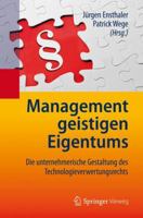 Management Geistigen Eigentums: Die Unternehmerische Gestaltung Des Technologieverwertungsrechts 3642198392 Book Cover