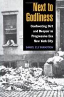 Next to Godliness: Confronting Dirt and Despair in Progressive-Era New York City 0252030249 Book Cover