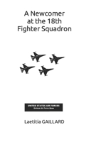 A Newcomer at the 18th Fighter Squadron B0CHLC8F9Q Book Cover