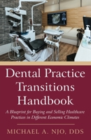Dental Practice Transitions Handbook: A Blueprint for Buying and Selling Healthcare Practices in Different Economic Climates 1627878718 Book Cover
