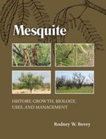 Mesquite: History, Growth, Biology, Uses, and Management 1623494281 Book Cover