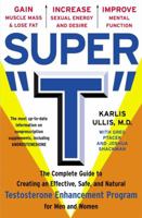 Super "T": The Complete Guide to Creating an Effective, Safe and Natural Testosterone Enhancement Program for Men and Women 0684863359 Book Cover