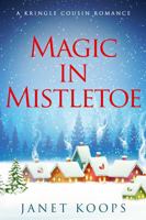 Magic In Mistletoe: Large Print (Kringle Cousin Romance Large Print Editions) 1963745078 Book Cover
