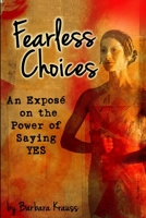Fearless Choices: An Expose on the Power of Saying Yes 1387252623 Book Cover