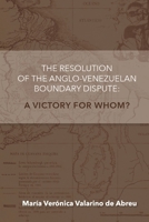 The Anglo-Venezuelan Boundary Dispute: A Victory for Whom? 1365833844 Book Cover