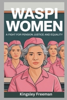 WASPI Women: Fight for Pension Justice and Equality B0DRGNXNMN Book Cover