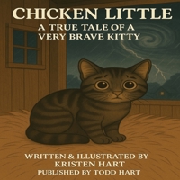 Chicken Little A True Tale of a Very Brave Kitty: The Kitty Who Weathered the Storm (Tales from Hartland Oaks) B0F9TGM2LX Book Cover