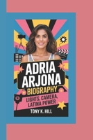 ADRIA ARJONA BIOGRAPHY: Lights, Camera, Latina Power B0F4V4DQMF Book Cover
