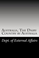 Australia, the Dairy Country by Australia 150283071X Book Cover