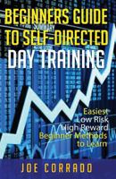 Beginners Guide to Self-Directed Day Trading: Easiest Low Risk High Reward Beginner Method to Learn 1542378834 Book Cover
