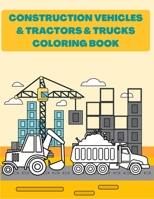 Construction Vehicles & Tractors & Trucks Coloring Book: Digger Dumper Big Truck Crunes Construction Site Countryside Farm B08YQR69HK Book Cover