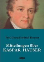 Mitteilungen über Kaspar Hauser 3748190492 Book Cover