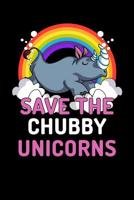 Save The Chubby Unicorns: Chubby Unicorn Rhino Notebook 1083167685 Book Cover