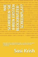 WIE SCHREIBEN SIE IHREN ERSTEN BLOCKBUSTER-SCREENPLAY?: EIN EINFACHER SCHRITTPROZESS MIT 10 SCHRITTEN, UM EINEN SCREENPLAY-MILLIONÄRE ZU ÄNDERN (ENGLISH VERSION ATTACHED) 1797519220 Book Cover