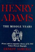 Henry Adams: The Middle Years 0674432533 Book Cover