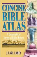 Concise Bible Atlas: A Geographical Survey of Bible History 1565633660 Book Cover