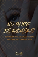 No more BS excuses!: For women who are called to lead and know they can have it all B089CZ3YTV Book Cover