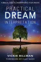 Practical Dream Interpretation: A Biblical Guide to Understanding Your Dreams 1986609219 Book Cover