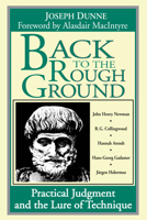 Back to the Rough Ground: 'Phronesis' and 'Techne' in Modern Philosophy and in Aristotle (Revisions)