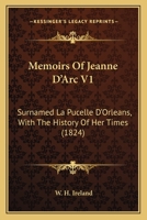 Memoirs of Jeanne D'arc, Surnamed La Pucelle D'orleans, Vol. 1 of 2: With the History of Her Times 1166325555 Book Cover