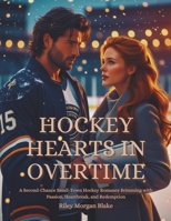Hockey Hearts in Overtime: A Second-Chance Small-Town Hockey Romance Brimming with Passion, Heartbreak, and Redemption B0F3CXJFDF Book Cover