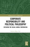 Corporate Responsibility and Political Philosophy: Exploring the Social Liberal Corporation 1138065544 Book Cover