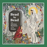 Bead by Bead: The Glorious Mysteries of the Rosary for Children (Bead by Bead: The Rosary for Children) 1734567031 Book Cover