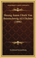 Herzog Anton Ulrich Von Braunschweig ALS Dichter 1161195548 Book Cover