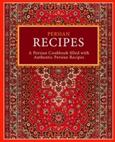 Persian Recipes: A Persian Cookbook Filled with Authentic Persian Recipes 1725963124 Book Cover