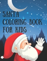 Santa Coloring Book For Kids: 85 Christmas Santa Coloring Pages for Kids, Toddler, Children. Perfect For Kids Age 2-8 years old. Cute Kids Christmas Coloring Pages.85 Beautiful Pages to Color with San 1712573349 Book Cover