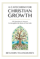 A Catechism for Christian Growth: 190 Questions and Answers to Strengthen the Roots of Our Faith 1934952788 Book Cover