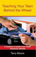 Teaching Your Teen Behind the Wheel: A Parent's Guide for their Teenage Driver 1418494518 Book Cover