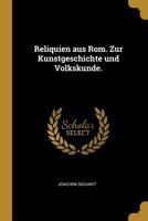 Reliquien Aus Rom. Zur Kunstgeschichte Und Volkskunde. 0274634864 Book Cover