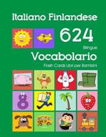 Italiano Finlandese 624 Bilingue Vocabolario Flash Cards Libri per Bambini: Italian Finnish dizionario flashcards elementerre bambino 1082843148 Book Cover